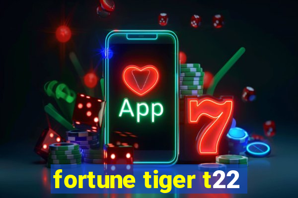 fortune tiger t22